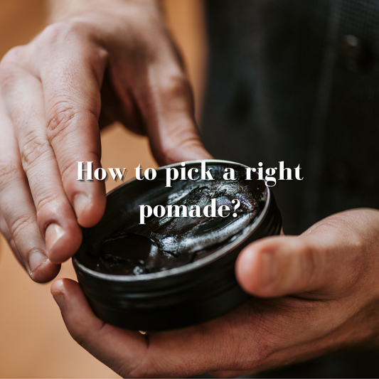 How to pick a right pomade?